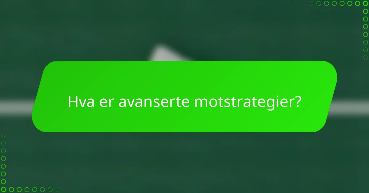 Hva er avanserte motstrategier?