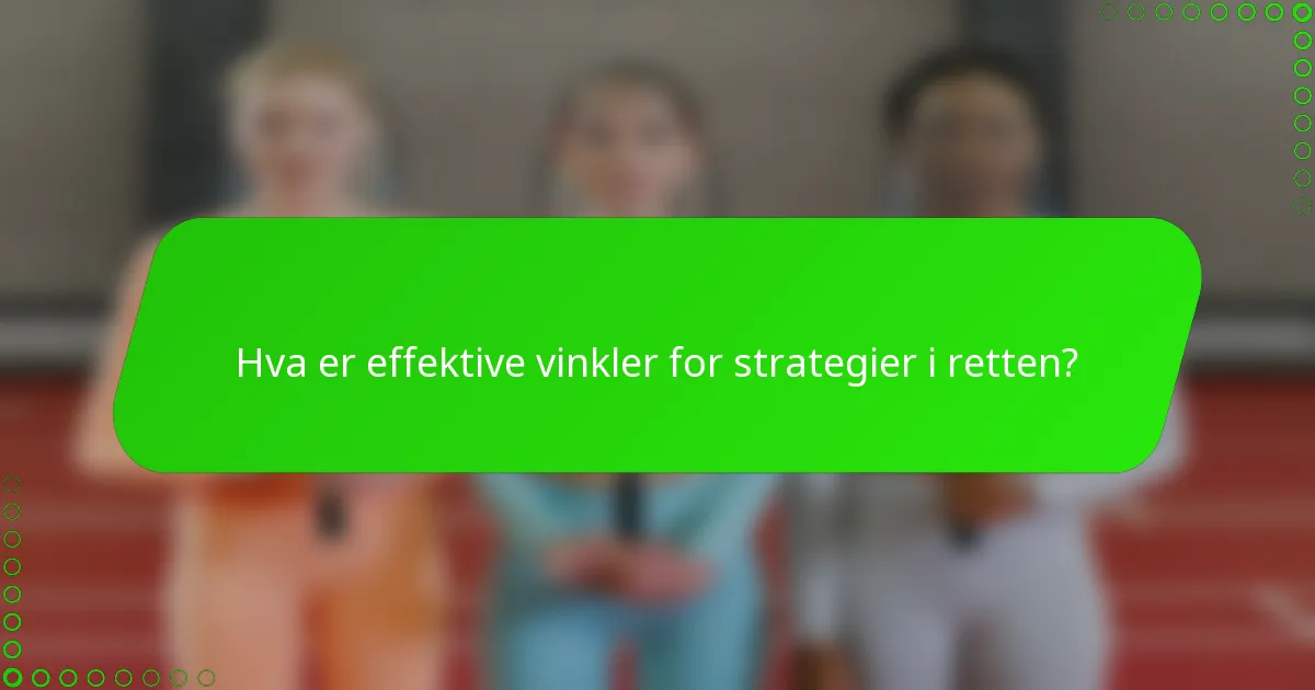 Hva er effektive vinkler for strategier i retten?