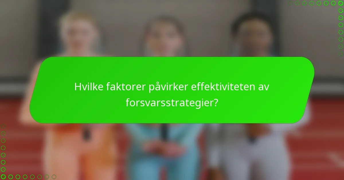Hvilke faktorer påvirker effektiviteten av forsvarsstrategier?