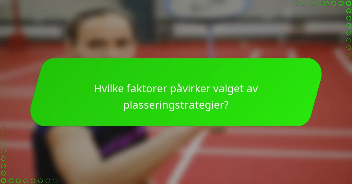 Hvilke faktorer påvirker valget av plasseringstrategier?