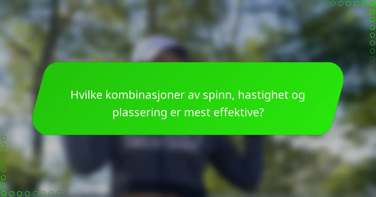 Hvilke kombinasjoner av spinn, hastighet og plassering er mest effektive?