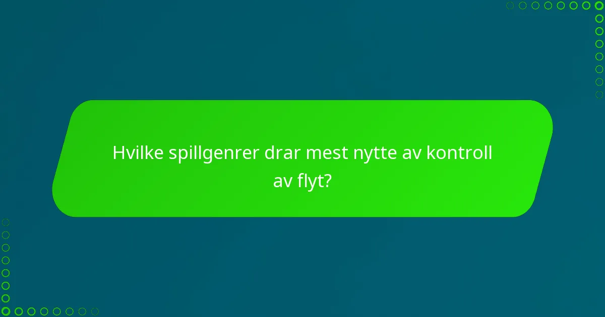 Hvilke spillgenrer drar mest nytte av kontroll av flyt?