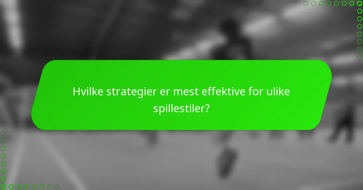 Hvilke strategier er mest effektive for ulike spillestiler?