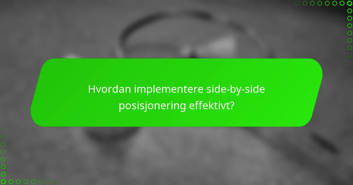 Hvordan implementere side-by-side posisjonering effektivt?