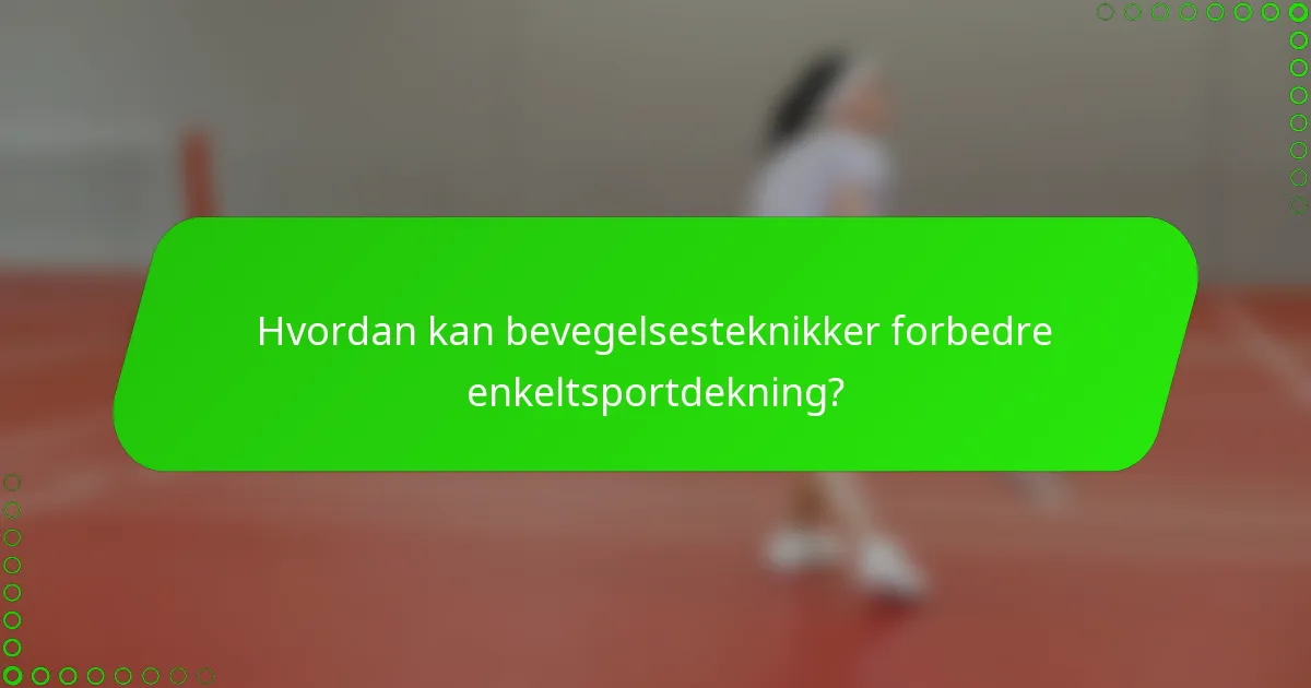 Hvordan kan bevegelsesteknikker forbedre enkeltsportdekning?
