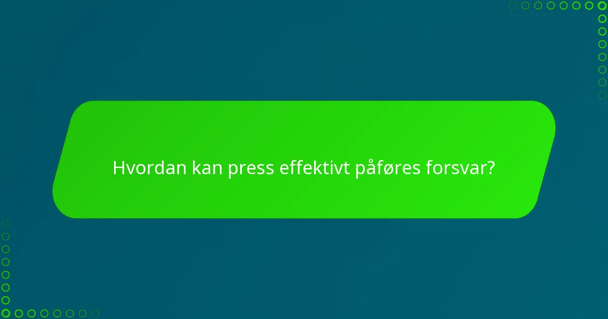 Hvordan kan press effektivt påføres forsvar?